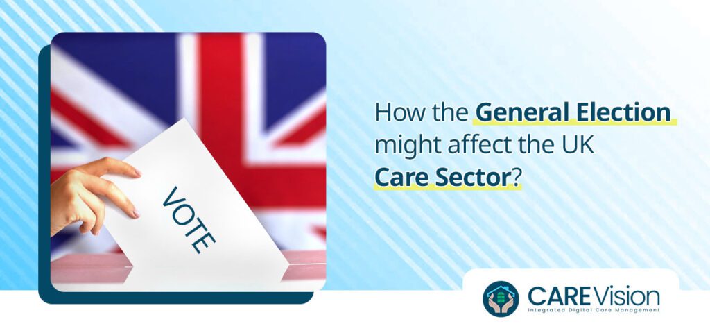 How the General Election might affect the UK Care Sector?