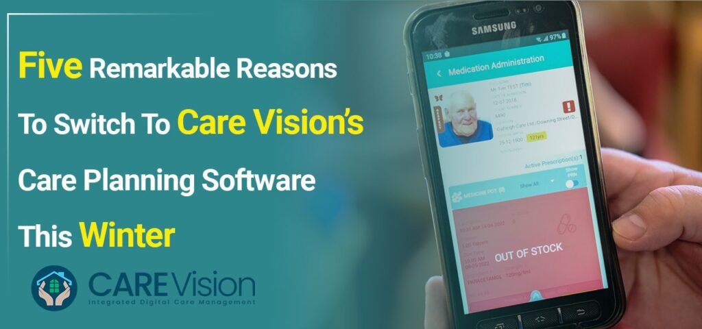 Five Remarkable Reasons to Switch to Care Vision’s Care Planning Software This Winter