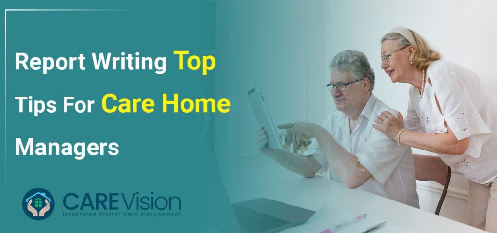 Report Writing Top Tips for Care Home Managers