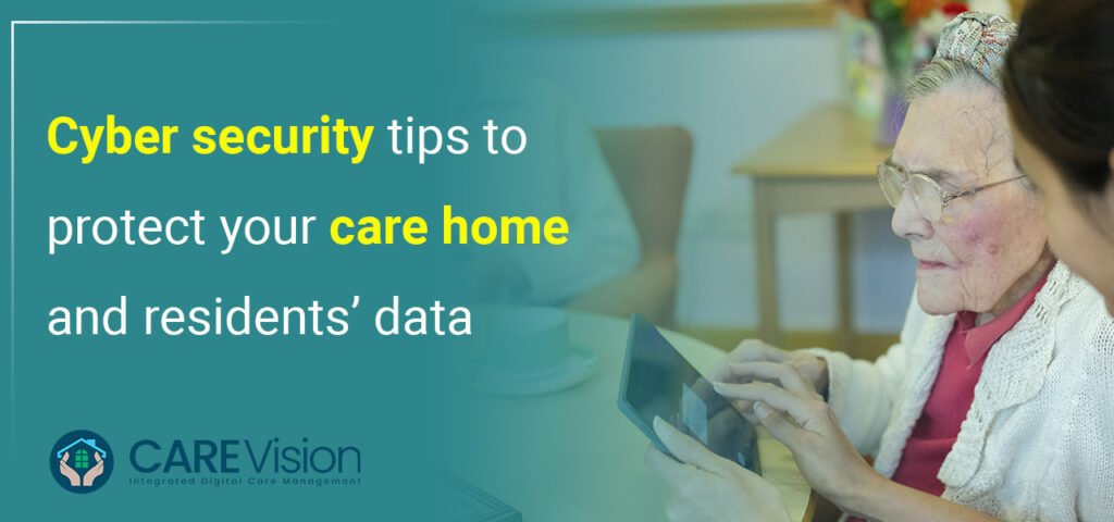 Cyber Security Tips to Protect Your Care Home and Residents’ Data