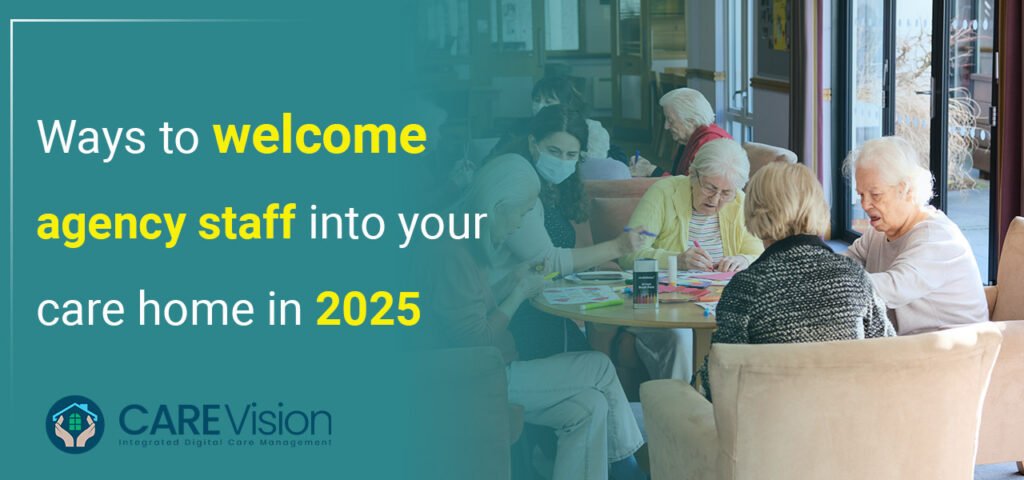 Ways to Welcome Agency Staff into Your Care Home In 2025
